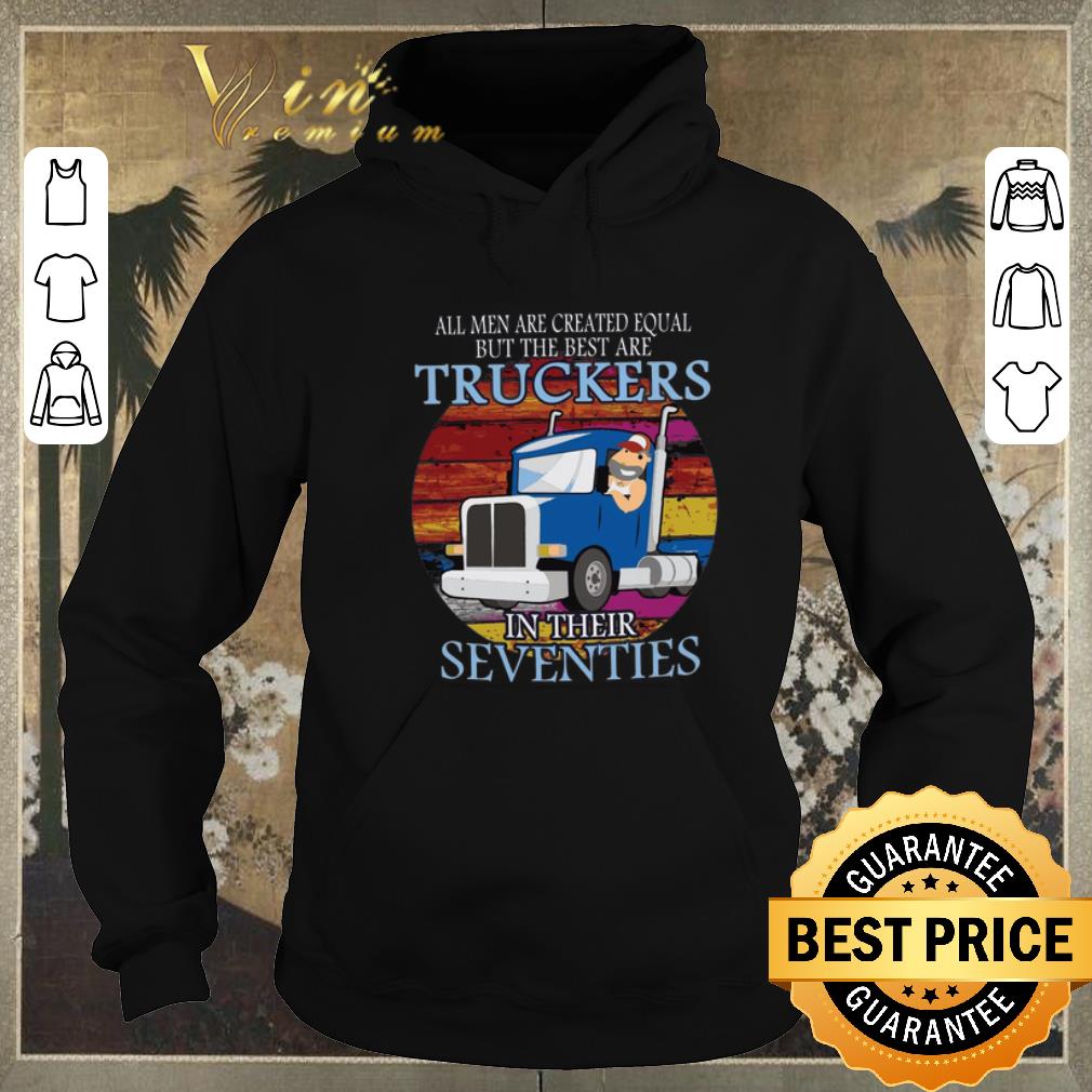 Hot All men are created equal but the best are truckers in their seventies shirt sweater 4 - Hot All men are created equal but the best are truckers in their seventies shirt sweater
