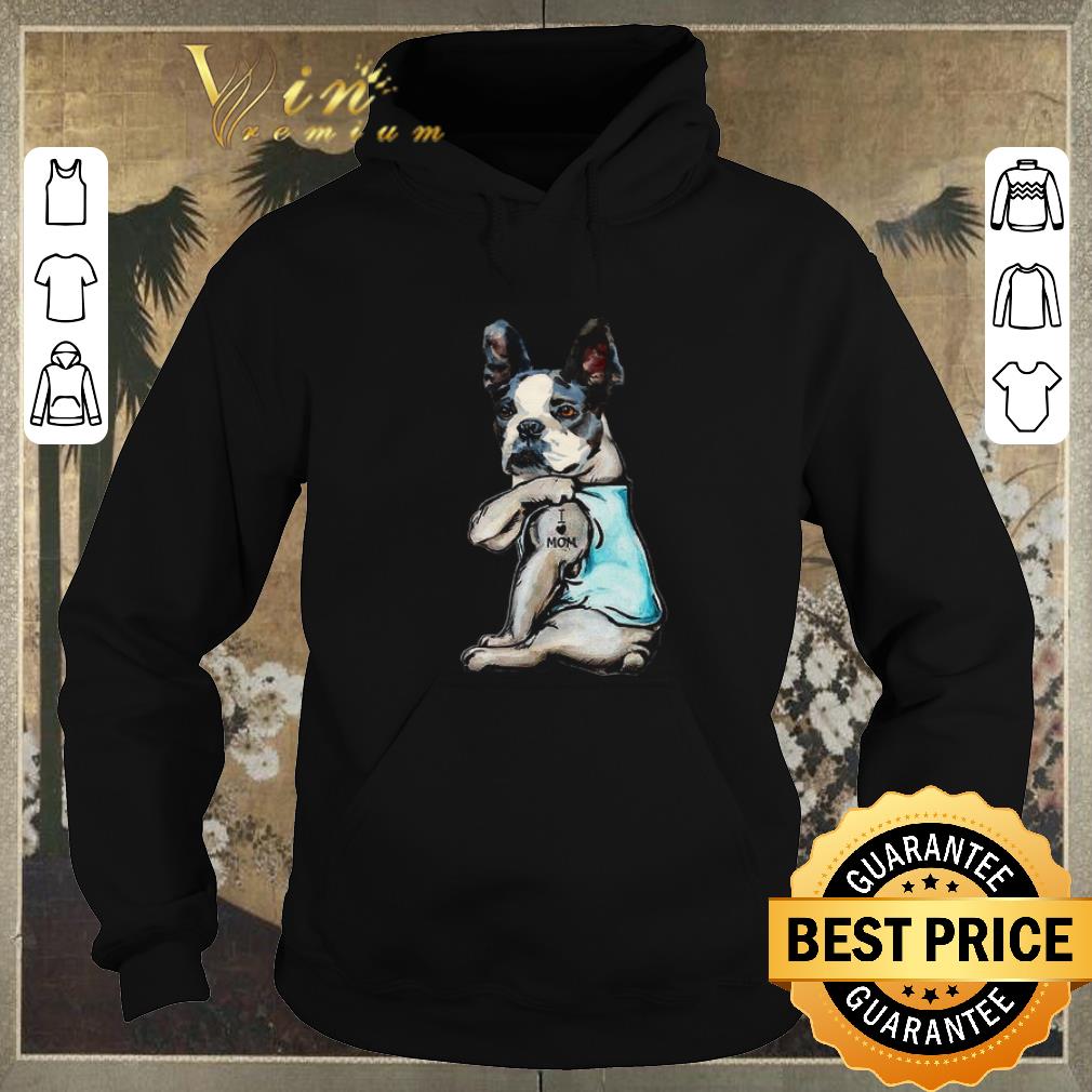 Hot Boston Terrier i love mom tattoo shirt sweater 4 - Hot Boston Terrier i love mom tattoo shirt sweater