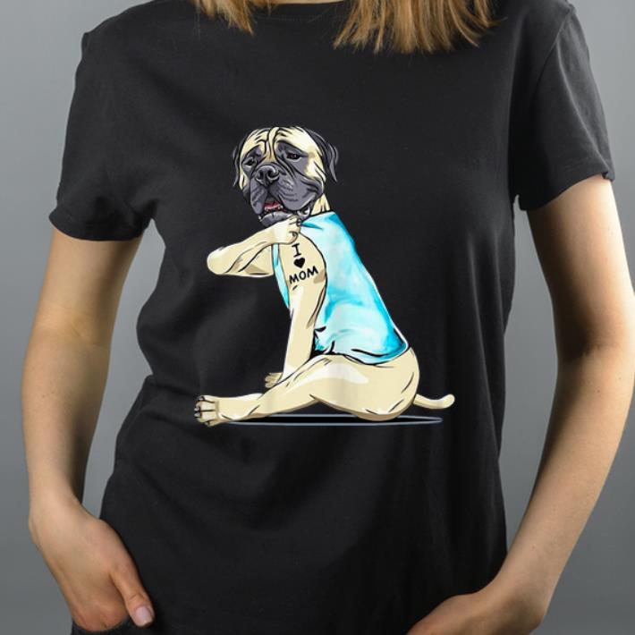 Hot Bullmastiff Tattoo I Love Mom shirt 4 - Hot Bullmastiff Tattoo I Love Mom shirt