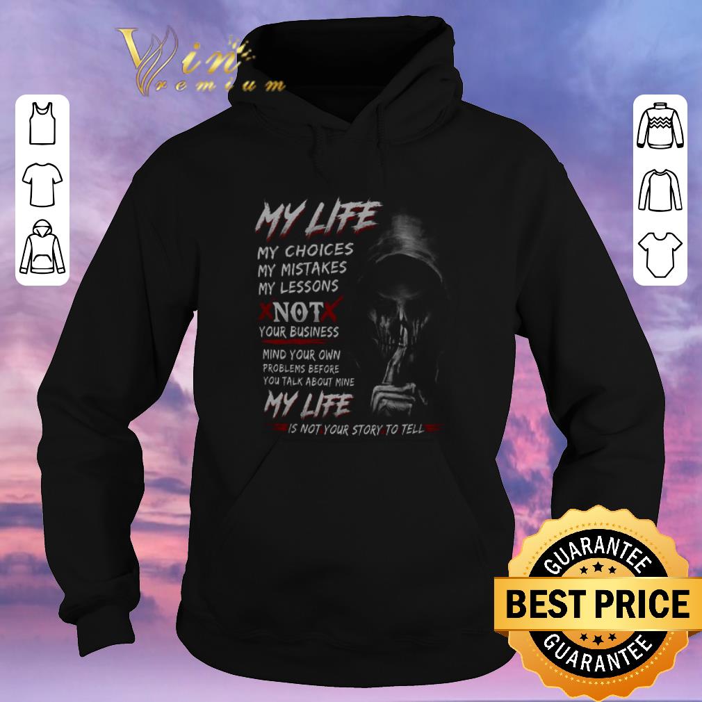 Hot Death My life my choices my mistakes my lessons not your business shirt sweater Hot Death My life my choices my mistakes my lessons not your business shirt sweater 4 - Hot Death My life my choices my mistakes my lessons not your business shirt sweater