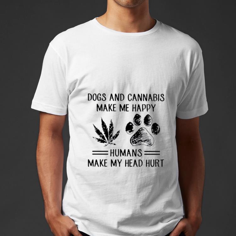 Hot Dogs And Cannabis Make Me Happy Humans Make My Head Hurt shirt 4 - Hot Dogs And Cannabis Make Me Happy Humans Make My Head Hurt shirt