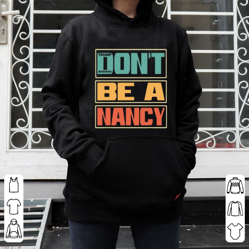 Hot Don t Be A Nancy Pelosi Donald Trump 2020 shirt 4 - Hot Don’t Be A Nancy Pelosi Donald Trump 2020 shirt