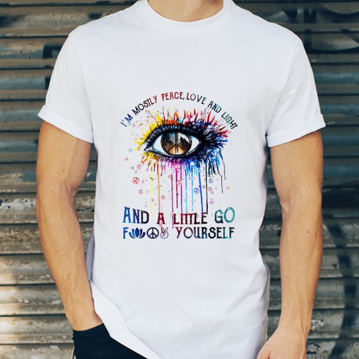 Hot Hippie Eye I m Mostly Peace Love And Light And A Little Go Fuck Yourself shirt 4 - Hot Hippie Eye I’m Mostly Peace Love And Light And A Little Go Fuck Yourself shirt