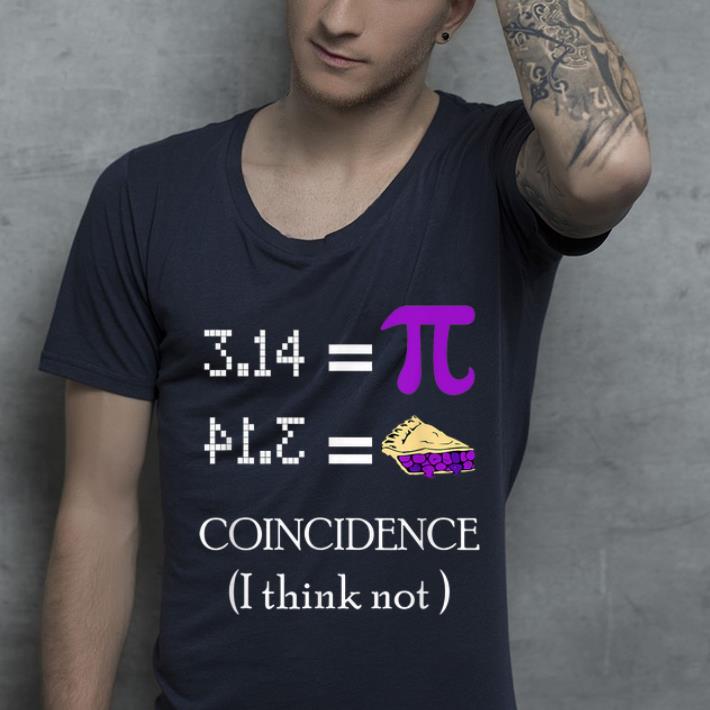 Hot Pi Equals Pie Coincidence I Think Not Pi Day 2020 shirt 4 - Hot Pi Equals Pie Coincidence I Think Not Pi Day 2020 shirt