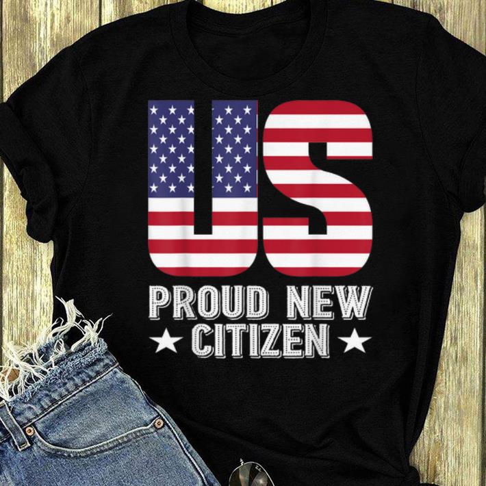 Hot Pround New US Citizen American Flag shirt 4 - Hot Pround New US Citizen American Flag shirt