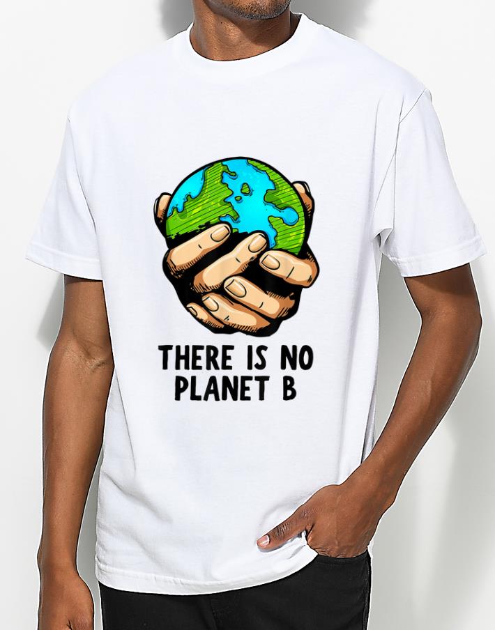 Hot There Is No Planet B Environmental shirt 4 - Hot There Is No Planet B Environmental shirt