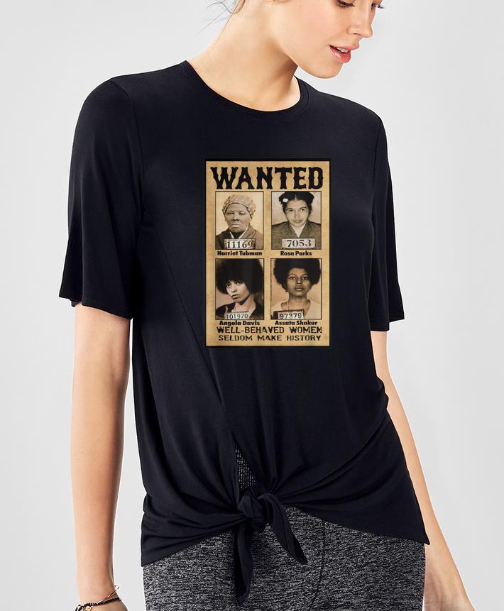 Hot Wanted Well Behaved Women Seldom Make History shirt 4 - Hot Wanted Well Behaved Women Seldom Make History shirt