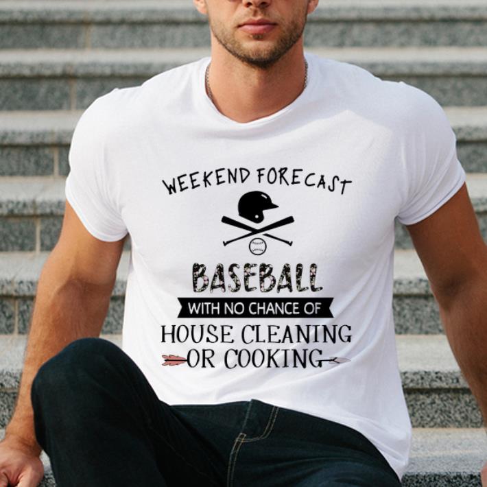 Hot Weekend Forecast Baseball With No Chance Of House Cleaning Or Cooking shirt 4 - Hot Weekend Forecast Baseball With No Chance Of House Cleaning Or Cooking shirt
