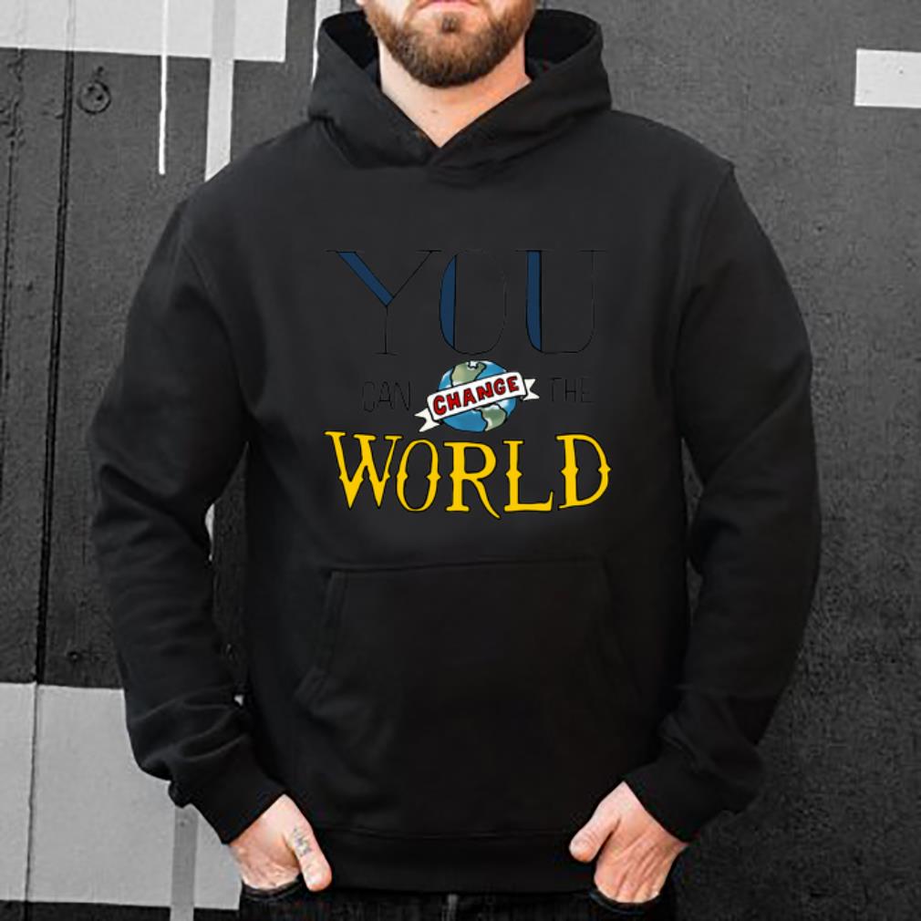 Hot You Can Change the World shirt 4 - Hot You Can Change the World shirt