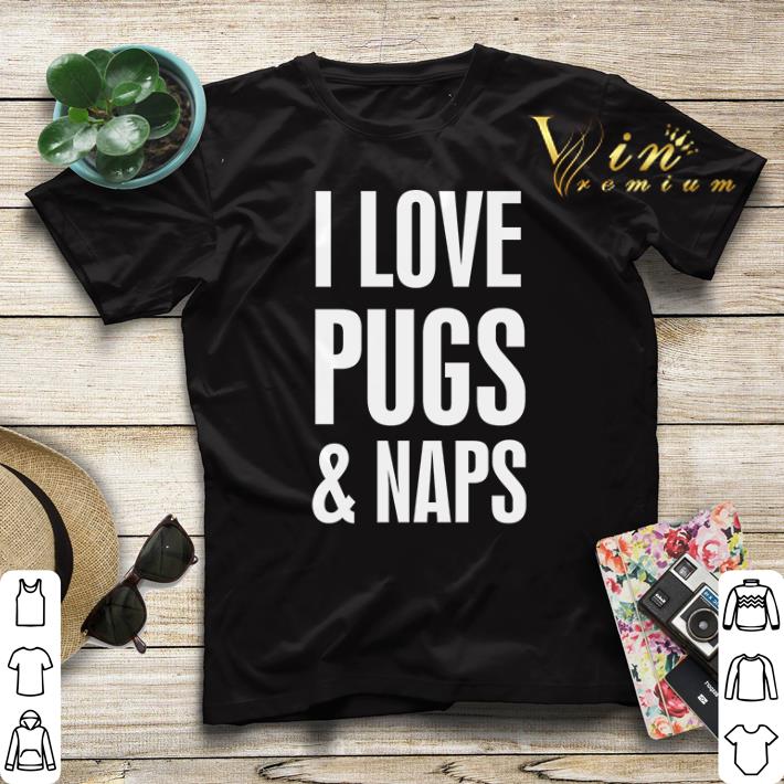 I love Pugs and Naps shirt sweater 4 - I love Pugs and Naps shirt sweater