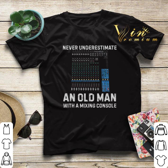 Never underestimate an old man with a mixing console shirt sweater 4 - Never underestimate an old man with a mixing console shirt sweater
