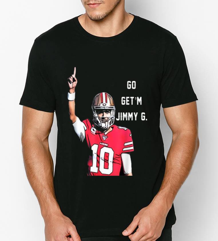 Nice Go Get m Jimmy G Jimmy Garoppolo Francisco 49ers shirt 4 - Nice Go Get'm Jimmy G Jimmy Garoppolo Francisco 49ers shirt