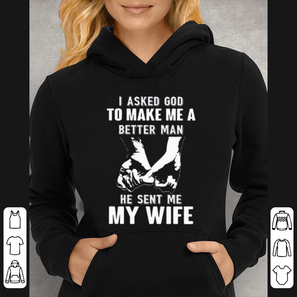 Nice I Asked God To Make Me A Better Man He Sent Me My Wife shirt 4 - Nice I Asked God To Make Me A Better Man He Sent Me My Wife shirt