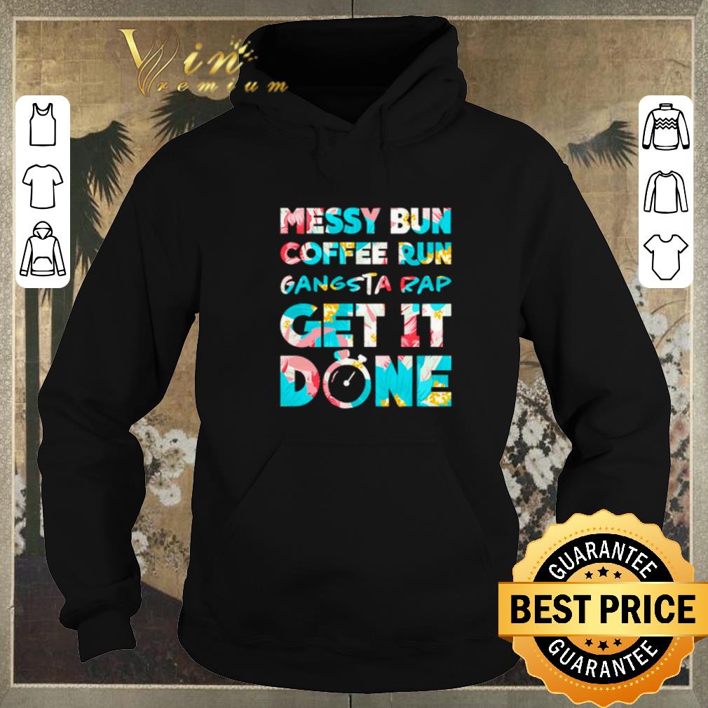 Nice Messy bun coffee run gangsta rap get it done shirt sweater 4 - Nice Messy bun coffee run gangsta rap get it done shirt sweater