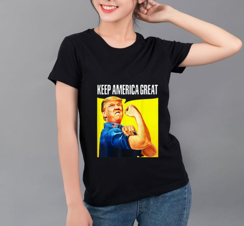 Nice Strong Donald Trump Keep America shirt 4 - Nice Strong Donald Trump Keep America shirt