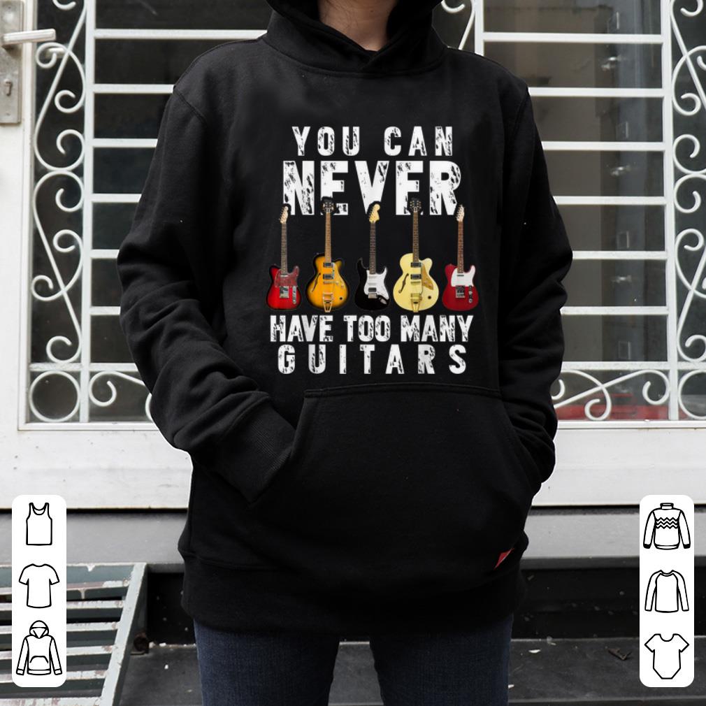Nice You Can Never Have Too Many Guitars Music Lovers shirt 4 - Nice You Can Never Have Too Many Guitars Music Lovers shirt