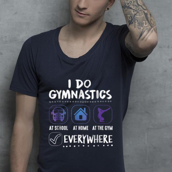 Official I Do Gymnastics Everywhere At School At Home At The Gym shirt 4 - Official I Do Gymnastics Everywhere At School At Home At The Gym shirt