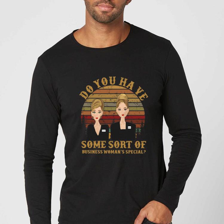 Official Romy and Michele do you have some sort of business woman s special shirt 4 - Official Romy and Michele do you have some sort of business woman’s special shirt