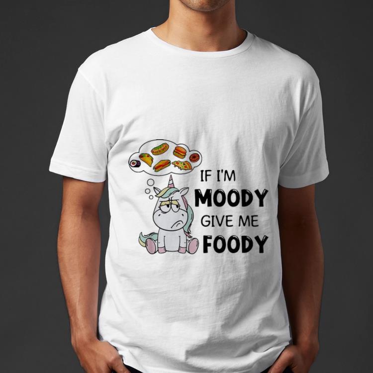 Official Unicorn If I m Moody Give Me Foody shirt 4 - Official Unicorn If I'm Moody Give Me Foody shirt