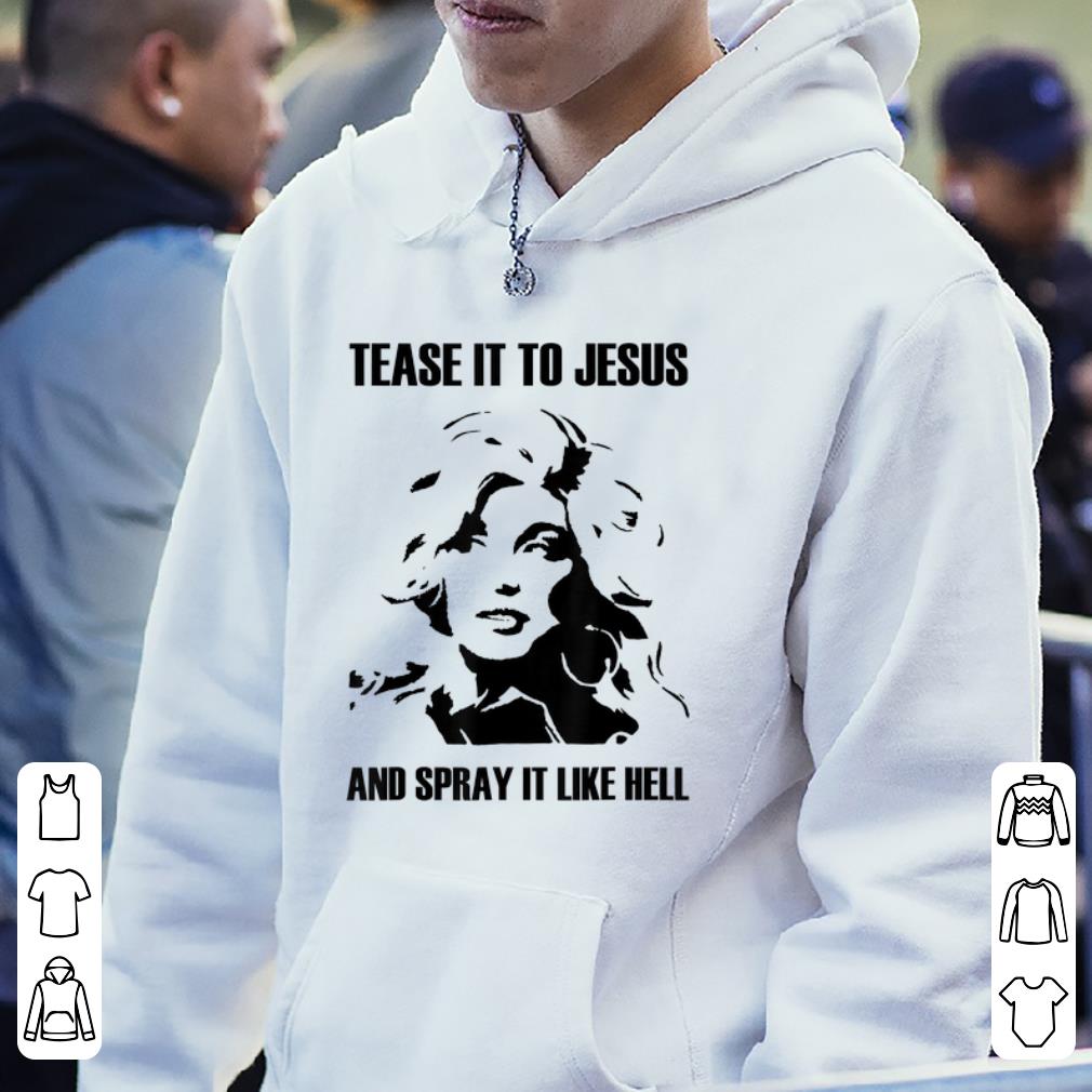 Original Dolly Parton Tease It To Jesus And Spray It Like Hell shirt 4 - Original Dolly Parton Tease It To Jesus And Spray It Like Hell shirt