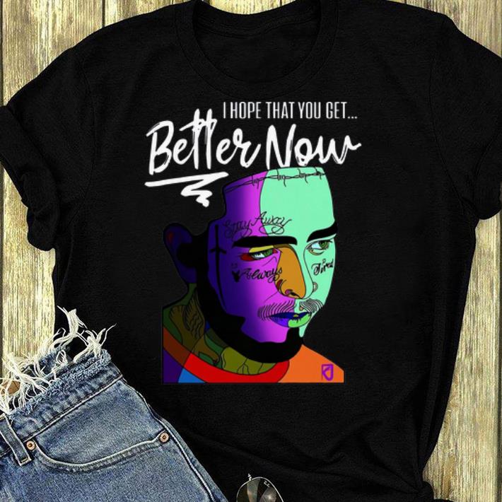 Original I Hope That You Get Better Now Post Malone shirt 4 - Original I Hope That You Get Better Now Post Malone shirt