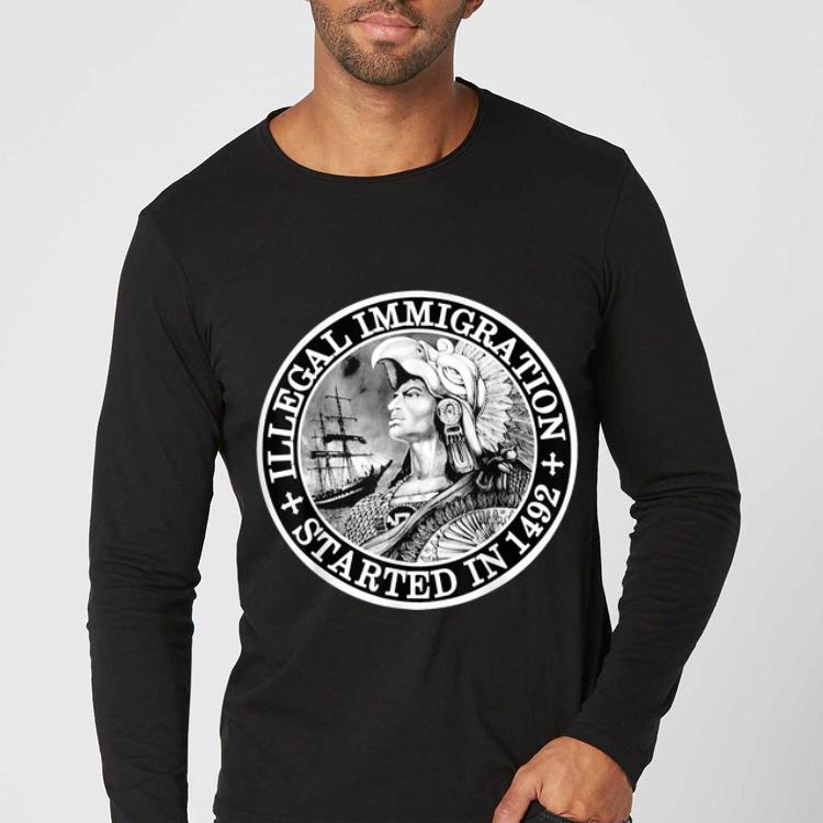Original Illegal Immigration Stated In 1492 shirt 4 - Original Illegal Immigration Stated In 1492 shirt