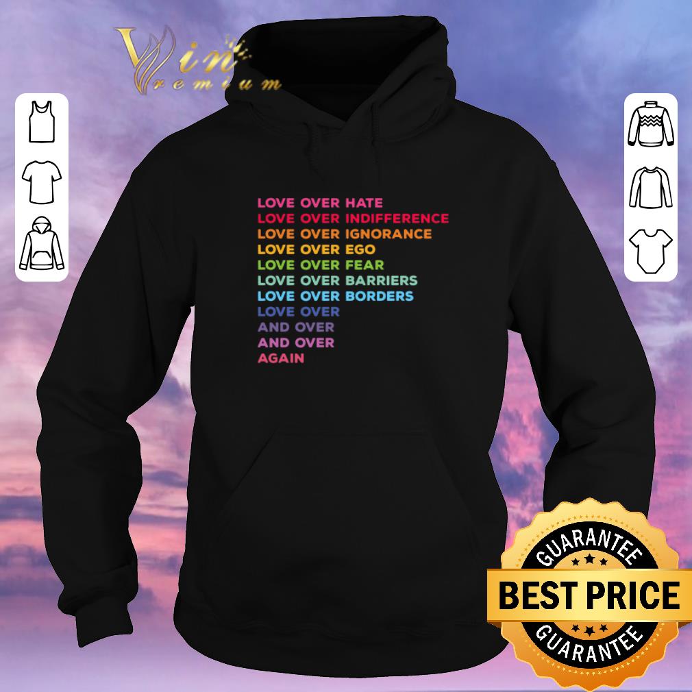 Original Love over hate love over indifference love over ignorance shirt sweater 4 - Original Love over hate love over indifference love over ignorance shirt sweater