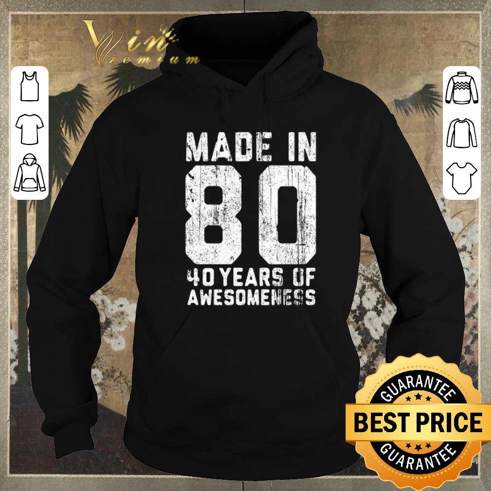 Original Made in 80 40 years of awesomeness shirt sweater Original Made in 80 40 years of awesomeness shirt sweater 4 - Original Made in 80 40 years of awesomeness shirt sweater