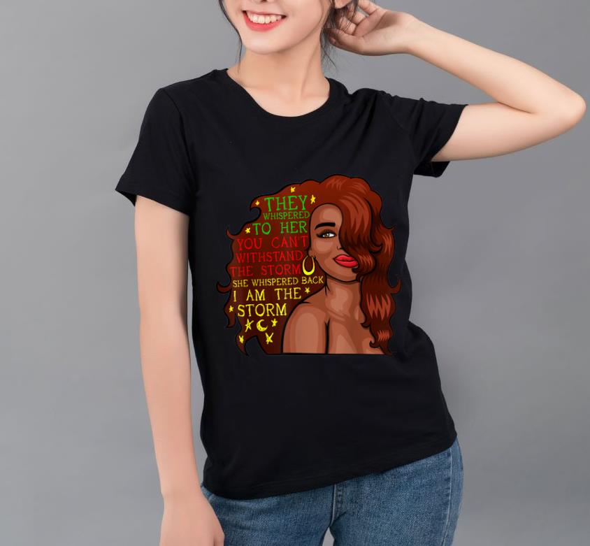 Original Motivational Inspirational Black Girl I Am The Storm shirt 4 - Original Motivational Inspirational Black Girl I Am The Storm shirt