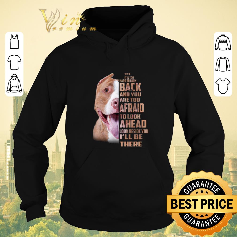 Original Pit bull when it is too hard to look back and you are too afraid shirt sweater Original Pit bull when it is too hard to look back and you are too afraid shirt sweater 4 - Original Pit bull when it is too hard to look back and you are too afraid shirt sweater