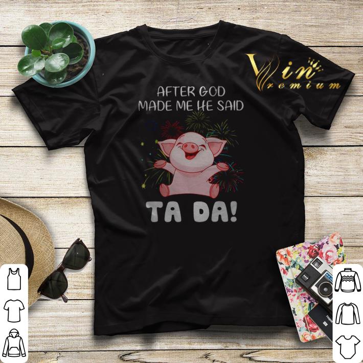 Pig after god made me he said ta da shirt sweater Pig after god made me he said ta da shirt sweater 4 - Pig after god made me he said ta da shirt sweater