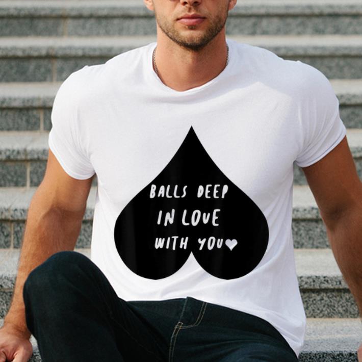 Premium Balls Deep In Love With You Valentines Day shirt 4 - Premium Balls Deep In Love With You Valentines Day shirt