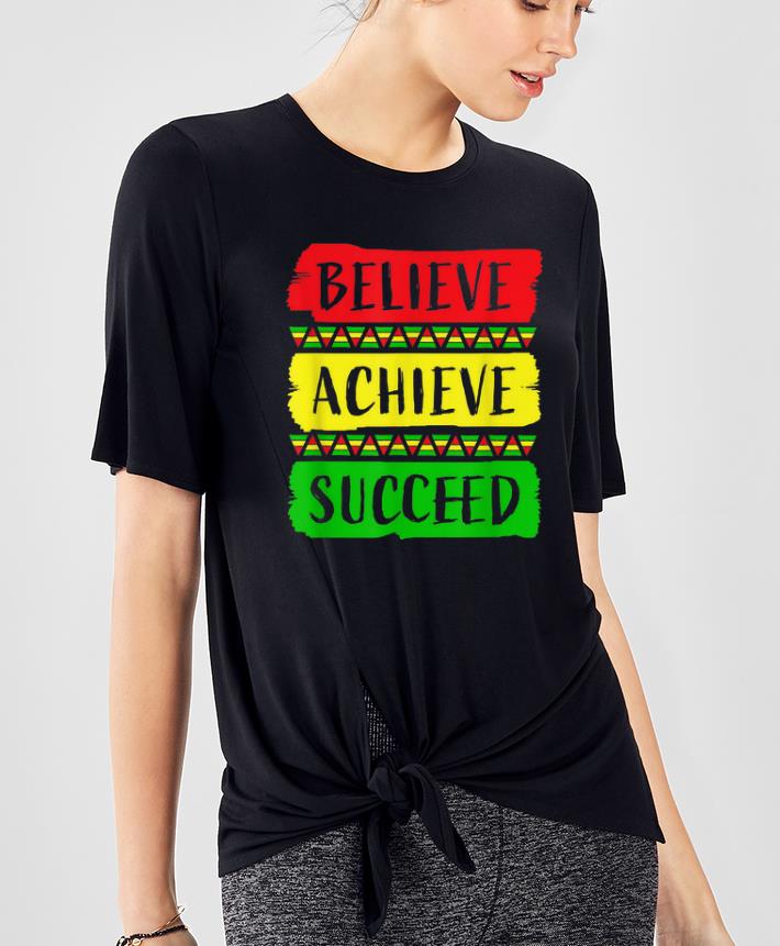 Premium Believe Achieve Succeed Black History Month shirt 4 - Premium Believe Achieve Succeed Black History Month shirt