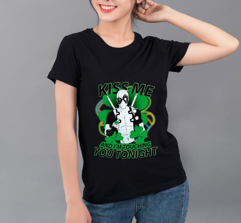 Premium Deadpool Irish Kiss Me And I m Touching You Tonight shirt 4 - Premium Deadpool Irish Kiss Me And I’m Touching You Tonight shirt