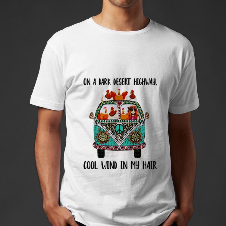 Premium Hippie Girl And Chicken On A Dark Desert Highway Cool Wind In My Hair shirt 4 - Premium Hippie Girl And Chicken On A Dark Desert Highway Cool Wind In My Hair shirt
