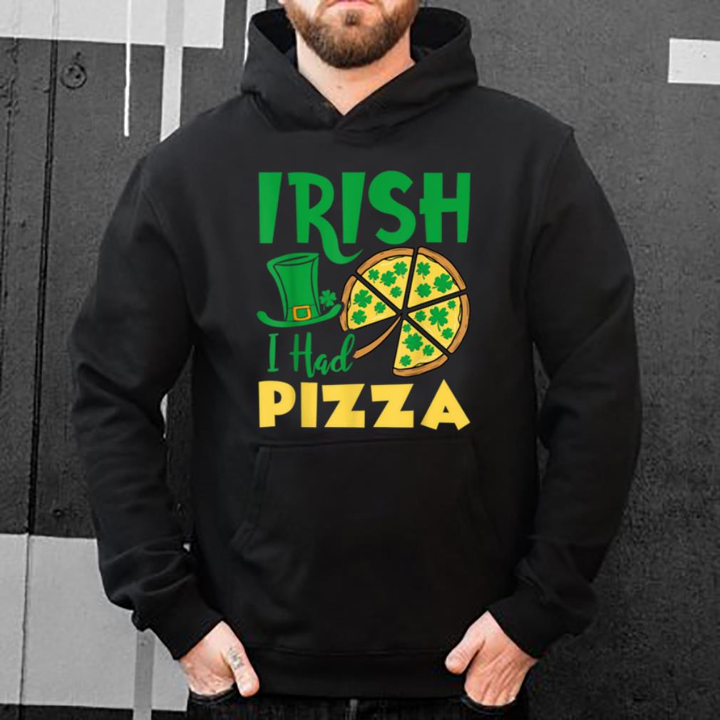 Premium Irish I Had Pizza Funny St Patrick s Day Gift shirt 4 - Premium Irish I Had Pizza Funny St. Patrick's Day Gift shirt