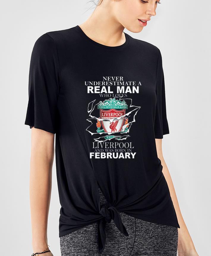 Premium Never Underestimate Real Man Who Loves Liverpool And Was Born In February shirt 4 - Premium Never Underestimate Real Man Who Loves Liverpool And Was Born In February shirt