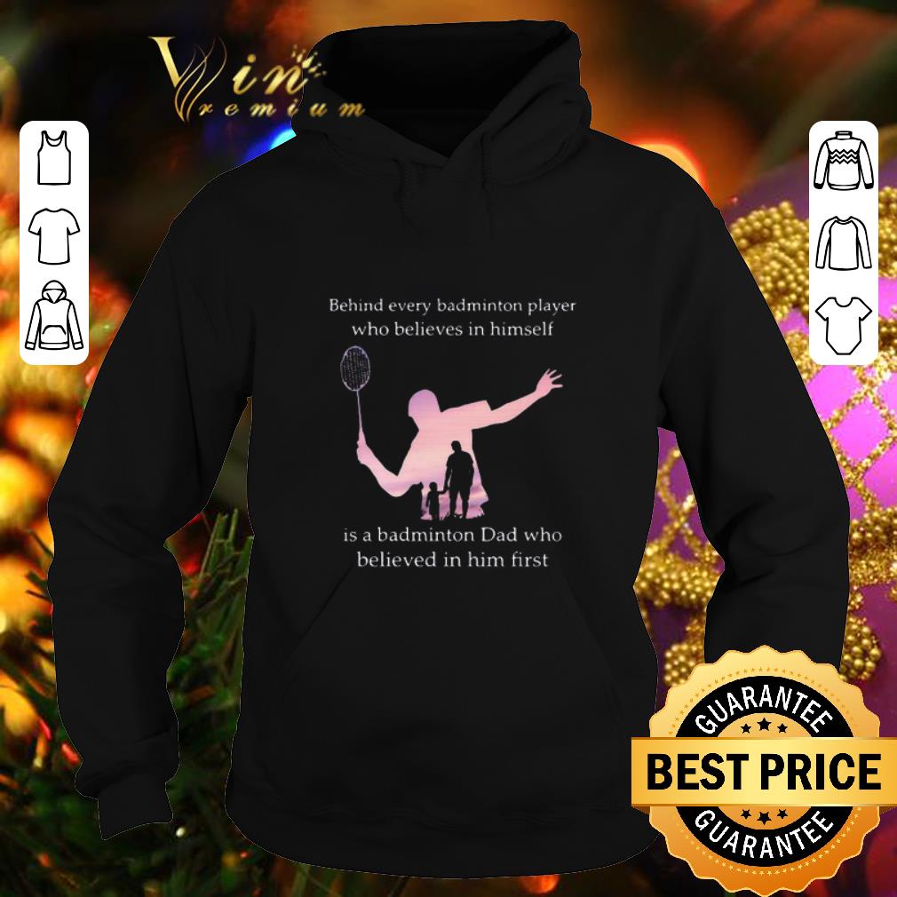 Pretty Behind every badminton player who believes in himself dad shirt Pretty Behind every badminton player who believes in himself dad shirt 4 - Pretty Behind every badminton player who believes in himself dad shirt