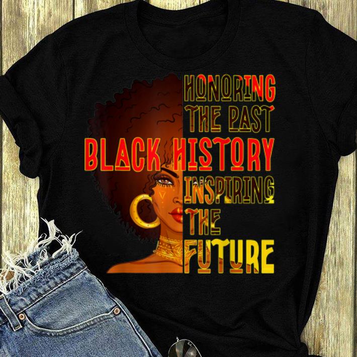 Pretty Black History Month Honoring Past Inspiring The Future shirt 4 - Pretty Black History Month Honoring Past Inspiring The Future shirt