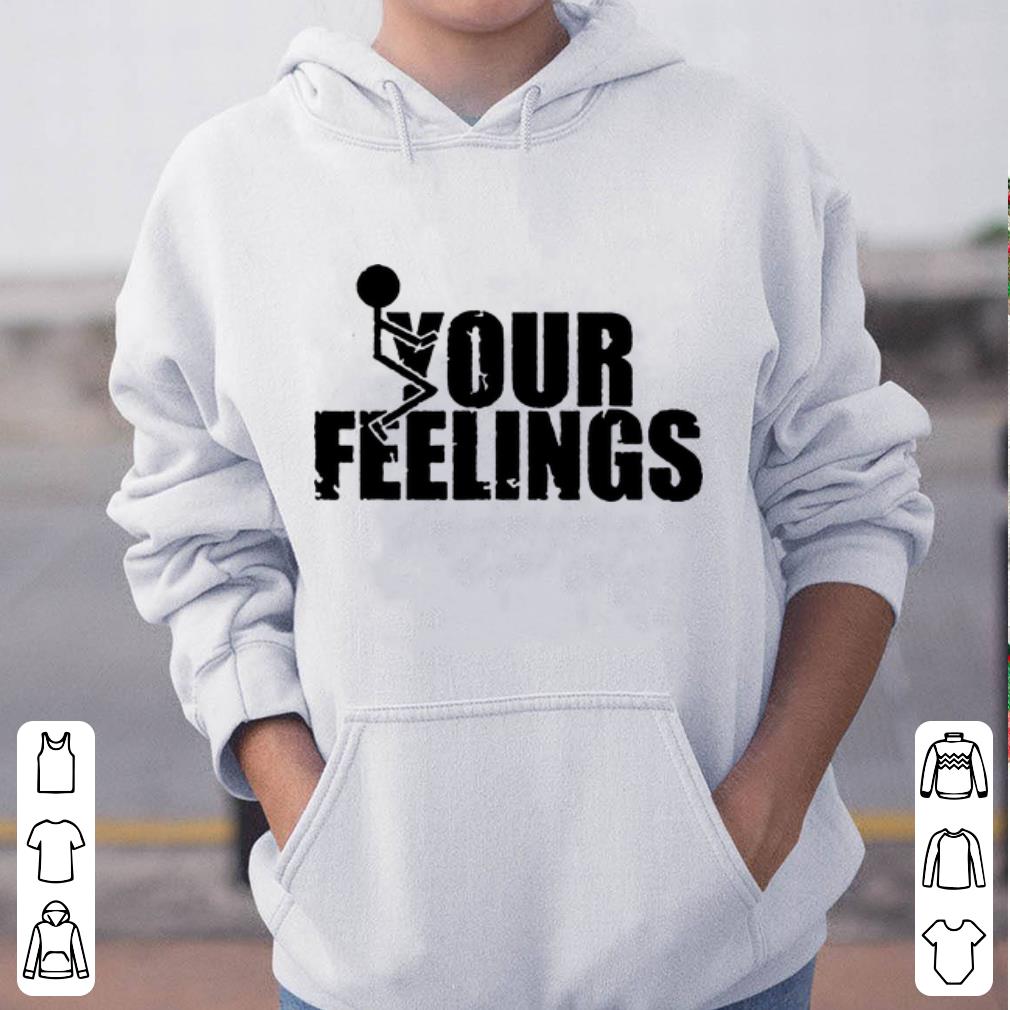 Pretty Fuck Your Feelings shirt 4 - Pretty Fuck Your Feelings shirt