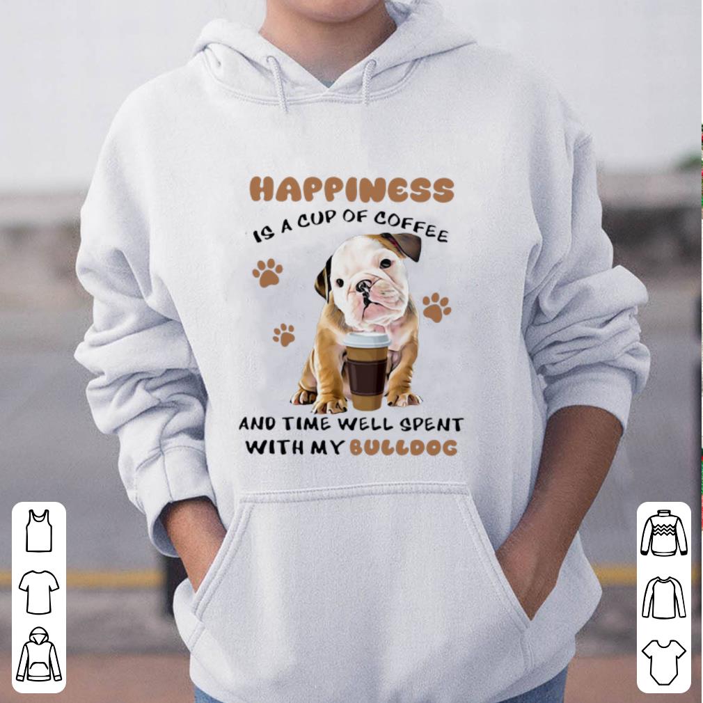 Pretty Happiness Is A Cup Of Coffee And Time Well Spent With My Bulldog shirt 4 - Pretty Happiness Is A Cup Of Coffee And Time Well Spent With My Bulldog shirt