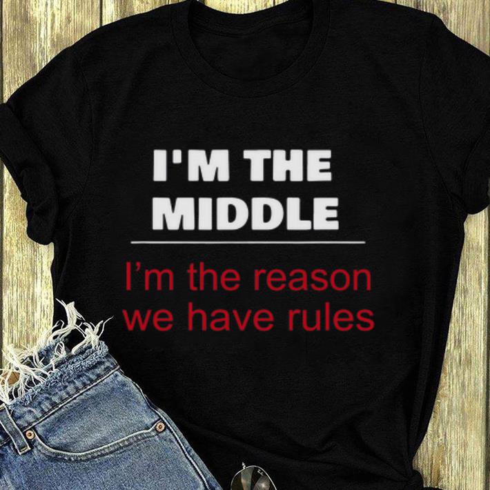 Pretty I m The Middle Child I m The Reason We Have Rules shirt 4 - Pretty I’m The Middle Child – I’m The Reason We Have Rules shirt