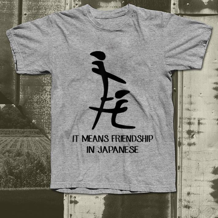 Pretty It Means Friendship In Japanese shirt 4 - Pretty It Means Friendship In Japanese shirt