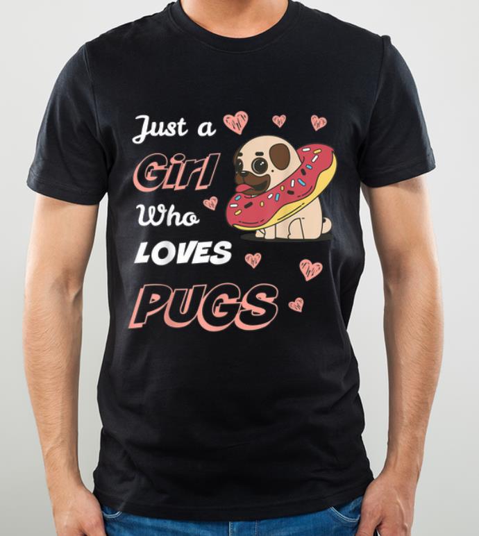 Pretty Just A Girl Who Loves Pugs Dog Lovers shirt 4 - Pretty Just A Girl Who Loves Pugs Dog Lovers shirt