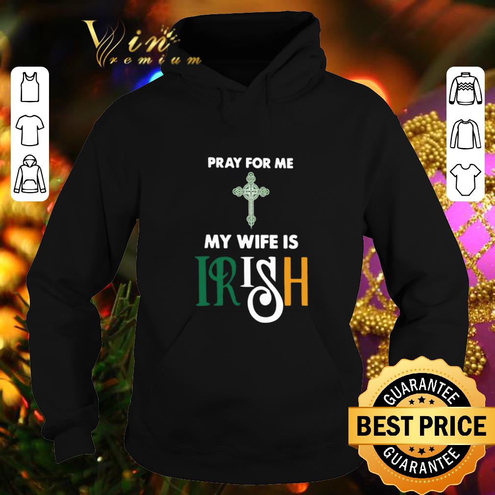 Pretty Pray for me my wife is Irish shirt 4 - Pretty Pray for me my wife is Irish shirt