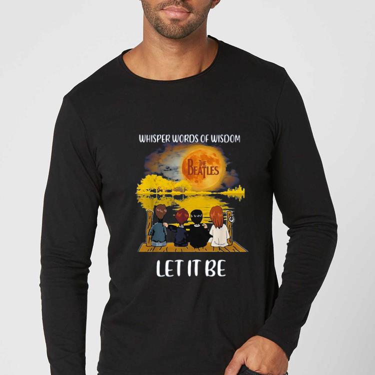 Pretty The Beatles Whisper Words Of Wisdom Let It Be shirt 4 - Pretty The Beatles Whisper Words Of Wisdom Let It Be shirt