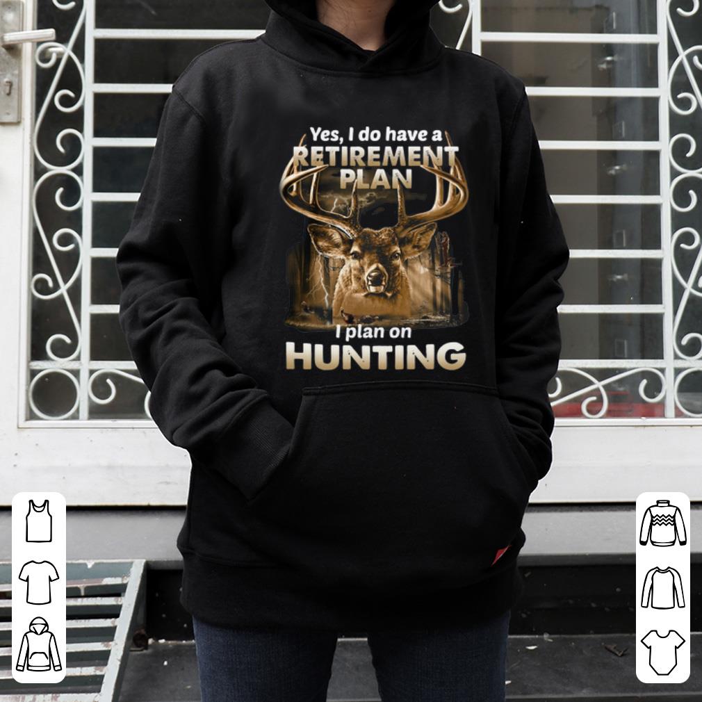 Pretty Yes I Do Have A Retirement Plan I Plan On Hunting Deer shirt 4 - Pretty Yes I Do Have A Retirement Plan I Plan On Hunting Deer shirt