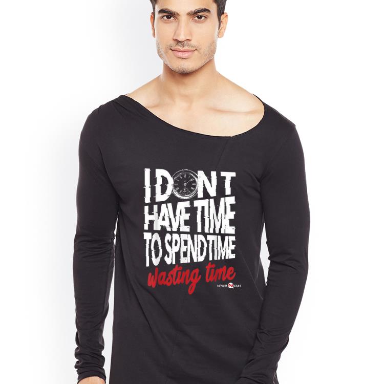 Top I Don t Have Time To Spend Time Wasting Time shirt 4 - Top I Don't Have Time To Spend Time - Wasting Time shirt