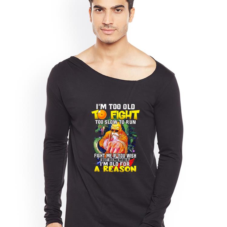 Top I m too old to fight too slow to run fight me if you wish but remember I m old for a reason shirt 4 - Top I’m too old to fight too slow to run fight me if you wish but remember I’m old for a reason shirt