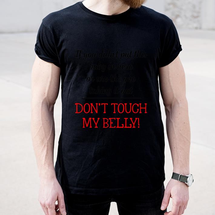 Top If You Didn t Put This Baby In Here Don t Tough My Belly shirt 4 - Top If You Didn't Put This Baby In Here Don't Tough My Belly shirt